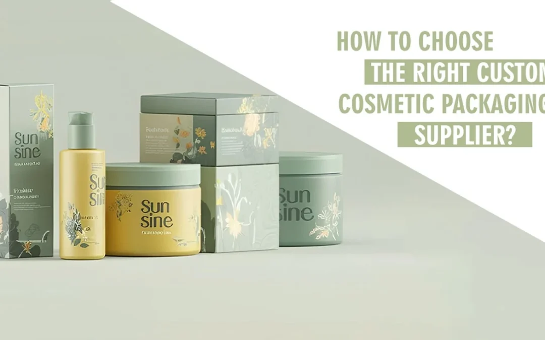 How To Choose the Right Custom Cosmetic Packaging Supplier?